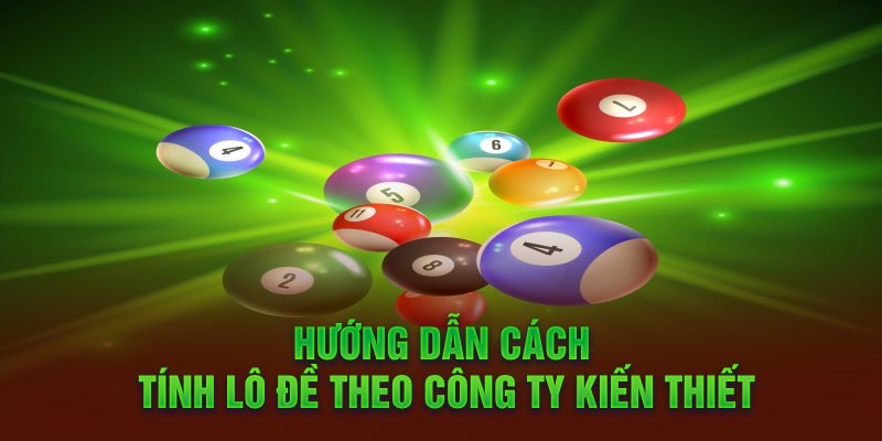 Hướng dẫn cách tính lô đề theo công ty kiến thiết 