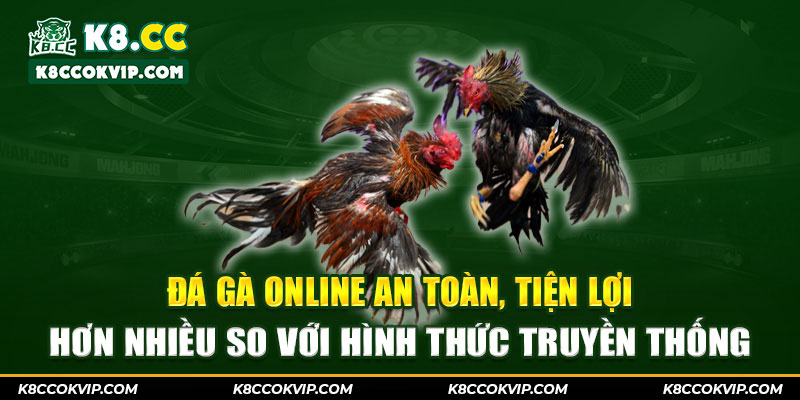 Đá gà online an toàn, tiện lợi hơn nhiều so với hình thức truyền thống