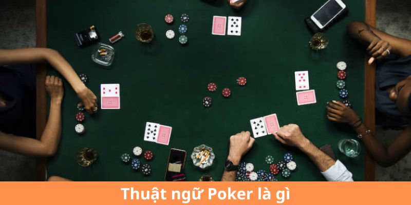 Thuật ngữ Poker là gì