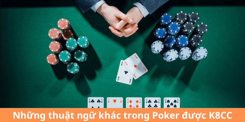 Những thuật ngữ khác trong Poker được K8CC