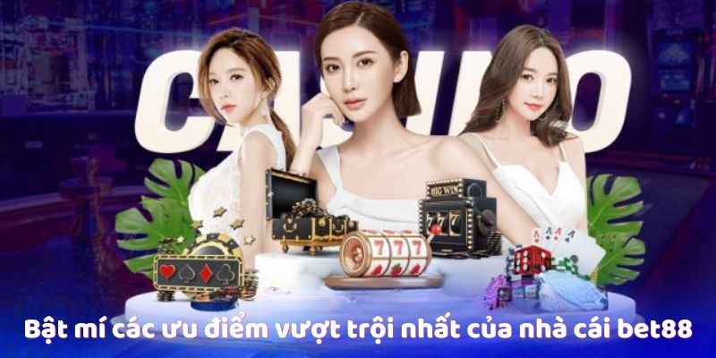 Bật mí các ưu điểm vượt trội nhất của nhà cái bet88