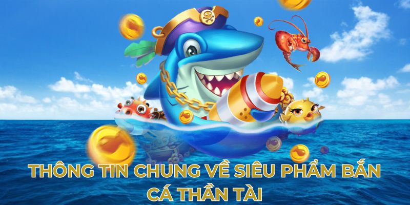 Thần tài bắn cá mang lại trải nghiệm thú vị khi chơi