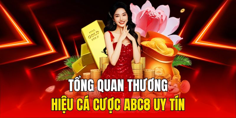 Tổng quan thương hiệu cá cược ABC8 uy tín